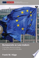 Bureaucrats as law-makers : committee decision-making in the EU Council of Ministers