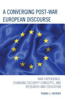 A converging post-war European discourse : war experience, changing security concepts, and research and education