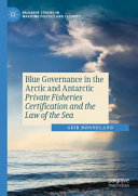 Blue governance in the Arctic and Antarctic : private fisheries certification and the law of the sea
