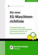 Die neue EG-Maschinenrichtlinie : grundlegende Änderungen für Hersteller, Marktaufsichtsbehörden und technische Aufsichts- und Überwachungsinstitutionen ; RL 2006/42/EG, in Kraft getreten am 29.06.2006