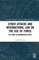 Cyber attacks and international law on the use of force : the turn to information ethics