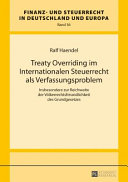 Treaty overriding im internationalen Steuerrecht als Verfassungsproblem : insbesondere zur Reichweite der Völkerrechtsfreundlichkeit des Grundgesetzes