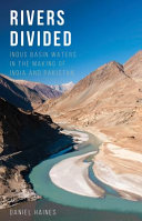 Rivers divided : indus basin waters in the making of India and Pakistan