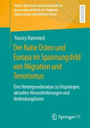 Der Nahe Osten und Europa im Spannungsfeld von Migration und Terrorismus : eine Hintergrundanalyse zu Ursprüngen, aktuellen Herausforderungen und Verbindungslinien
