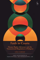 Faith in courts : human rights advocacy and the transnational regulation of religion