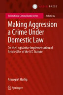 Making aggression a crime under domestic law : on the legislative implementation of Article 8bis of the ICC Statute