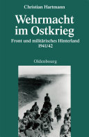 Wehrmacht im Ostkrieg : Front und militärisches Hinterland 1941/42