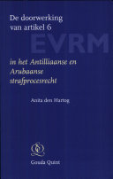 De doorwerking van artikel 6 EVRM in het Antilliaanse en Arubaanse strafprocesrecht