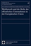 Wettbewerb und die Rolle der öffentlichen Unternehmen in der Europäischen Union : [9. Tagung der "Wolfsburger Gespräche 2000", die in Zusammenarbeit des Europa-Kollegs Hamburg ... in Wolfsburg veranstaltet worden ist]