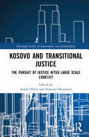 Kosovo and transitional justice : the pursuit of justice after large-scale conflict