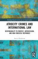 Atrocity crimes and international law : responsibility to protect, intercession, and non-forceful responses