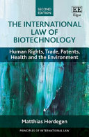 The international law of biotechnology : human rights, trade, patents, health and the environment