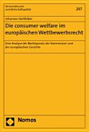 Die consumer welfare im europäischen Wettbewerbsrecht : eine Analyse der Rechtspraxis der Kommission und der europäischen Gerichte