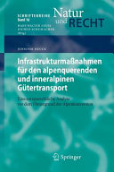 Infrastrukturmaßnahmen für den alpenquerenden und inneralpinen Gütertransport : eine europarechtliche Analyse vor dem Hintergrund der Alpenkonvention