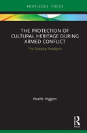The protection of cultural heritage during armed conflict : the changing paradigms