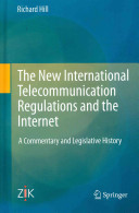 The new international telecommunication regulations and the internet : a commentary and legislative history