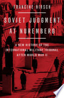 Soviet judgment at Nuremberg : a new history of the international military tribunal after World War II
