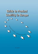 Guide to product liability in Europe : the new strict product liability laws, pre-existing remedies, procedure and costs in the European Union and the European Free Trade Association