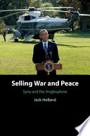 Selling war and peace : Syria and the Anglosphere