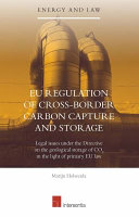 EU regulation of cross-border carbon capture and storage : legal issues under the directive on the geological storage of CO2 in the light of primary EU law