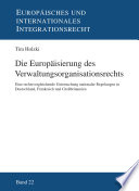 Die Europäisierung des Verwaltungsorganisationsrechts : eine rechtsvergleichende Untersuchung nationaler Regelungen in Deutschland, Frankreich und Großbritannien