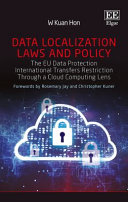 Data localization laws and policy : the EU data protection international transfers restriction through a cloud computing lens