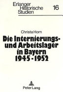 Die Internierungs- und Arbeitslager in Bayern 1945 - 1952