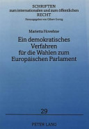 Ein demokratisches Verfahren für die Wahlen zum Europäischen Parlament : Legitimation gemeinschaftlicher Entscheidungsstrukturen im europäischen Integrationsprozeß