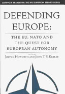 Defending Europe : the EU, NATO and the quest for European autonomy