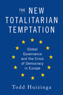 The new totalitarian temptation : global governance and the crisis of democracy in Europe