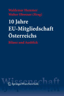 10 Jahre EU-Mitgliedschaft Österreichs : Bilanz und Ausblick