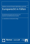 Europarecht in Fällen : die Rechtsprechung des EuGH, des EuG und deutscher und österreichischer Gerichte