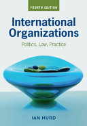 International organizations : politics, law, practice