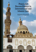Peace and reconciliation in international and Islamic law : by Kaleem Hussain