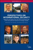 Perspectives on internationale security : speeches and papers from the 50th anniversary year of the International Institute for Strategic Studies