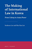 The making of international law in Korea : from colony to Asian power