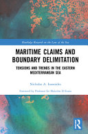 Maritime claims and boundary delimitation : tensions and trends in the eastern Mediterranean Sea