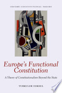 Europe's functional constitution : a theory of constitutionalism beyond the state