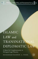 Islamic law and transnational diplomatic law : a quest for complementarity in divergent legal theories