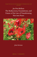Jus post bellum : the rediscovery, foundations, and future of the law of transforming war into peace