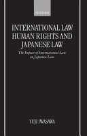 International law, human rights, and Japanese law : the impact of international law on Japanese law