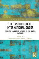 The institution of international order : from the League of Nations to the United Nations