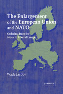 The enlargement of the European Union and NATO : ordering from the menu in Central Europe