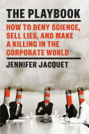 The playbook : how to deny science, sell lies, and make a killing in the corporate world