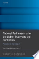 National parliaments after the Lisbon treaty and the Euro crisis : resilience or resignation?