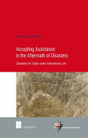 Accepting assistance in the aftermath of disasters : standards for states under international law