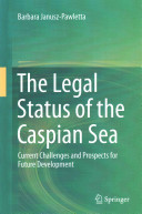 The legal status of the Caspian Sea : current challenges and prospects for future development
