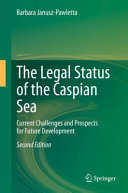 The legal status of the Caspian Sea : current challenges and prospects for future development