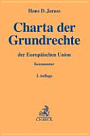Charta der Grundrechte der Europäischen Union : unter Einbeziehung der vom EuGH entwickelten Grundrechte, der Grundrechtsregelungen der Verträge und der EMRK ; Kommentar