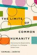 The limits of common humanity : motivating the responsibility to protect in a changing global order